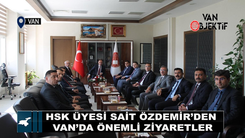 HSK Üyesi Sait Özdemir’den Van’da önemli ziyaretler