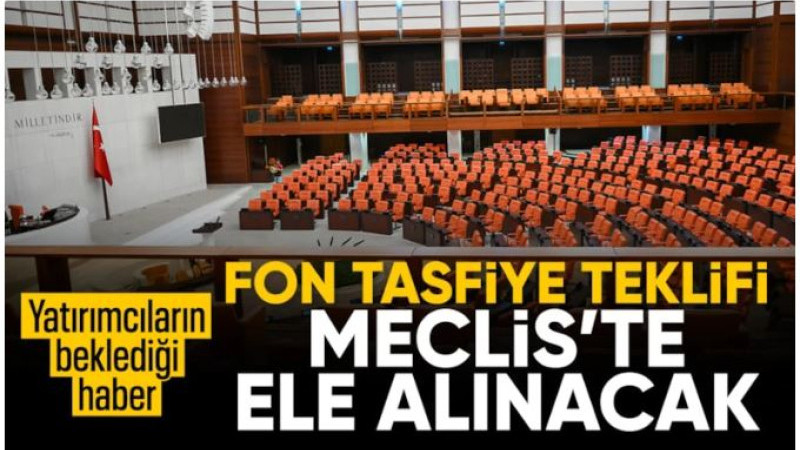 Fon tasfiye teklifi TBMM Plan ve Bütçe Komisyonu'nda ele alınacak