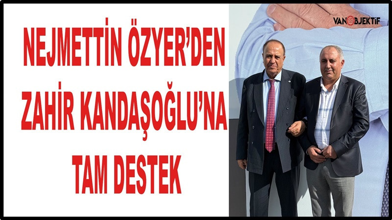Nejmettin Özyer’den Zahir Kandaşoğlu’na tam destek