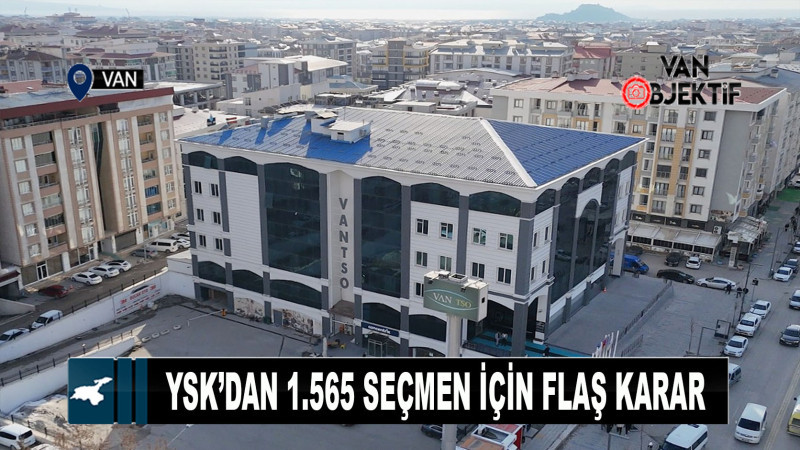 YSK’dan 1.565 seçmen için flaş karar